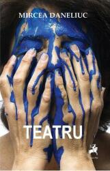 Teatru - Mircea Daneliuc (ISBN: 9786066648011)