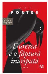 Durerea e o faptura inaripata - Max Porter (ISBN: 9786069780190)