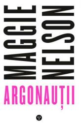 Argonautii - Maggie Nelson (ISBN: 9786069423776)