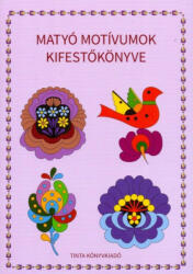 Matyó Motívumok Kifestőkönyve (ISBN: 9789634090953)
