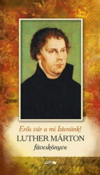Erős vár a mi istenünk - Luther Márton füveskönyve (ISBN: 9789632673455)