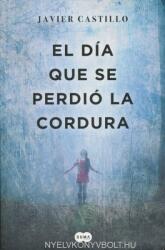 El dia que se perdio la cordura / The Day Sanity was Lost - Javier Castillo (ISBN: 9788483659052)