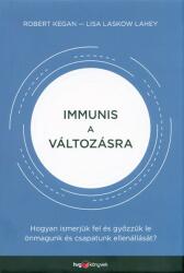 Immunis a változásra /Hogyan ismerjük fel és győzzük le önmagunk és csapatunk ellenállását? (ISBN: 9789633044544)