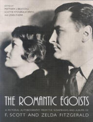 Romantic Egoists - Matthew J. Bruccoli, Scottie Fitzgerald Smith, Joan P. Kerr (2003)