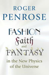 Fashion, Faith, and Fantasy in the New Physics of the Universe - R. Penrose (2016)