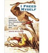 I Freed Myself: African American Self-Emancipation in the Civil War Era - David Williams (2014)