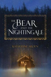 Bear and the Nightingale - Katherine Arden (2017)