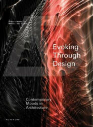 Evoking Through Design - Contemporary Moods in Architecture AD - Matias Del Campo (2016)
