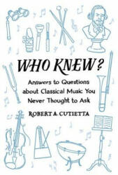 Who Knew? : Answers to Questions about Classical Music You Never Thought to Ask (2016)