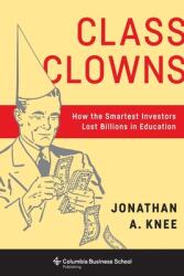 Class Clowns: How the Smartest Investors Lost Billions in Education (2017)