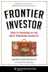 Frontier Investor: How to Prosper in the Next Emerging Markets (2016)