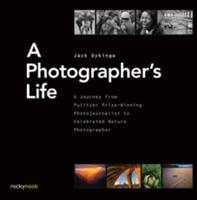 A Photographer's Life: A Journey from Pulitzer Prize-Winning Photojournalist to Celebrated Nature Photographer (2016)