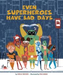 Even Superheroes Have Bad Days - Shelly Becker, Eda Kaban (2016)