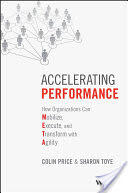 Accelerating Performance: How Organizations Can Mobilize Execute and Transform with Agility (2017)