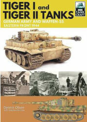 Tank Craft 1: Tiger I and Tiger II Tanks: German Army and Waffen-SS Eastern Front 1944 - Dennis Oliver (2016)