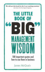 Little Book of Big Management Wisdom - 90 important quotes and how to use them in business (2016)