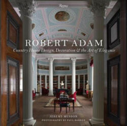 Robert Adam: Country House Design Decoration & the Art of Elegance (2017)