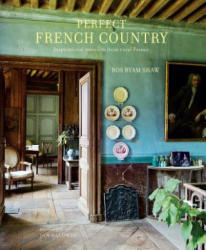Perfect French Country - Ros Byam Shaw (2017)