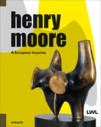 Henry Moore: A European Impulse - Henry Moore (2017)