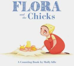 Flora and the Chicks: A Counting Book by Molly Idle (2017)