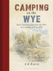 Camping on the Wye - S. K. Baker (2017)