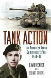 Tank Action: An Armoured Troop Commander's War 1944-45 (2017)