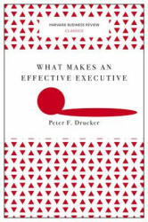 What Makes an Effective Executive (Harvard Business Review Classics) - Peter Ferdinand Drucker (2017)