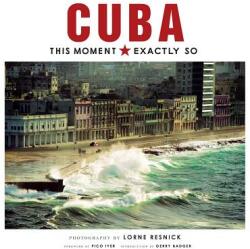 Cuba: This Moment, Exactly So - Pico Iyer, Gerry Badger, Lorne Resnick (2017)