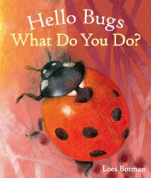 Hello Bugs, What Do You Do? - Loes Botman (2017)