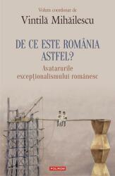 De ce este Romania astfel? Avatarurile exceptionalismului romanesc - Vintila Mihailescu (ISBN: 9789734668182)