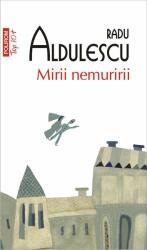 Mirii nemuririi - Radu Aldulescu (ISBN: 9789734666812)