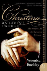 Christina, Queen of Sweden: The Restless Life of a European Eccentric - Veronica Buckley (ISBN: 9780060736187)