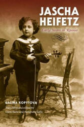 Jascha Heifetz: Early Years in Russia (ISBN: 9780253010766)