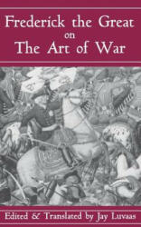 Frederick The Great On The Art Of War - King of Prussia Frederick II, Jay Luvaas (ISBN: 9780306809088)
