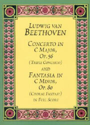 Concerto in C Major, Op. 56 (Triple Concerto): And Fantasia in C Minor, Op. 80 (Choral Fantasy) in Full Score - Ludwig Van Beethoven, Music Scores, LV Beethoven (ISBN: 9780486401485)