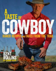Taste Of Cowboy - Kent Rollins, Shannon Keller Rollins (ISBN: 9780544275003)