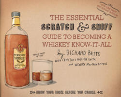 Essential Scratch & Sniff Guide to Becoming a Whiskey Know-It-All: Know Your Booze Before You Choose - Richard Betts (ISBN: 9780544520608)
