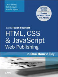 HTML, CSS & JavaScript Web Publishing in One Hour a Day, Sams Teach Yourself - Laura Lemay (ISBN: 9780672336232)