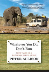 Whatever You Do Don't Run: True Tales of a Botswana Safari Guide (ISBN: 9780762796472)