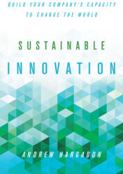 Sustainable Innovation: Build Your Company's Capacity to Change the World (ISBN: 9780804792509)