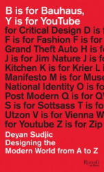 B is for Bauhaus, Y is for YouTube - Deyan Sudjic (ISBN: 9780847845514)