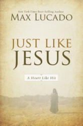 Just Like Jesus - Max Lucado (ISBN: 9780849947438)