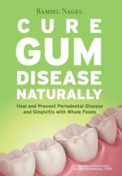 Cure Gum Disease Naturally - Ramiel Nagel (ISBN: 9780982021361)