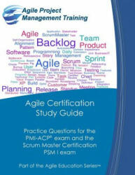 Agile Certification Study Guide: Practice Questions for the PMI-Acp Exam and the Scrum Master Certification Psm I Exam (ISBN: 9780984876785)