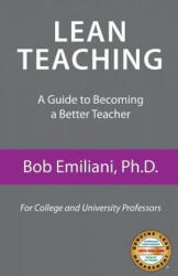 Lean Teaching: A Guide to Becoming a Better Teacher - Bob Emiliani (ISBN: 9780989863117)