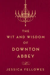 WIT & WISDOM OF DOWNTON ABBEY - Jessica Fellowes (ISBN: 9781250093608)