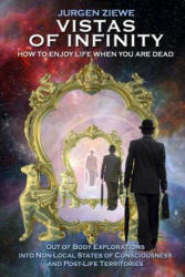 Vistas of Infinity - How to Enjoy Life When You are Dead - Jurgen Ziewe (ISBN: 9781326353384)