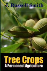 Tree Crops, A Permanent Agriculture - J. Russell Smith (ISBN: 9781329135079)