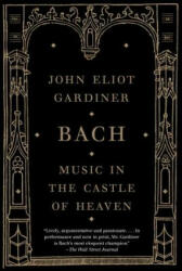 John Eliot Gardiner - Bach - John Eliot Gardiner (ISBN: 9781400031436)