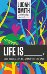 Life Is _____. - Judah Smith (ISBN: 9781400204779)